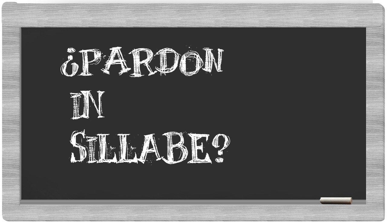 ¿pardon en sílabas?