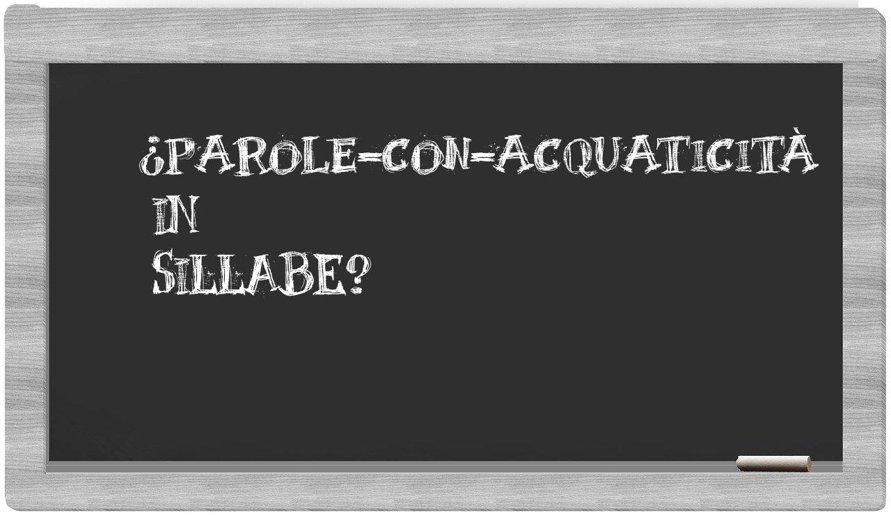 ¿parole-con-acquaticità en sílabas?