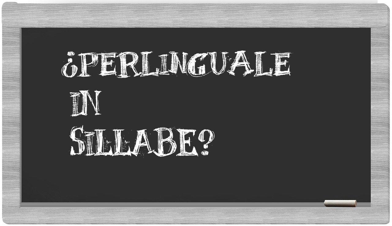 ¿perlinguale en sílabas?