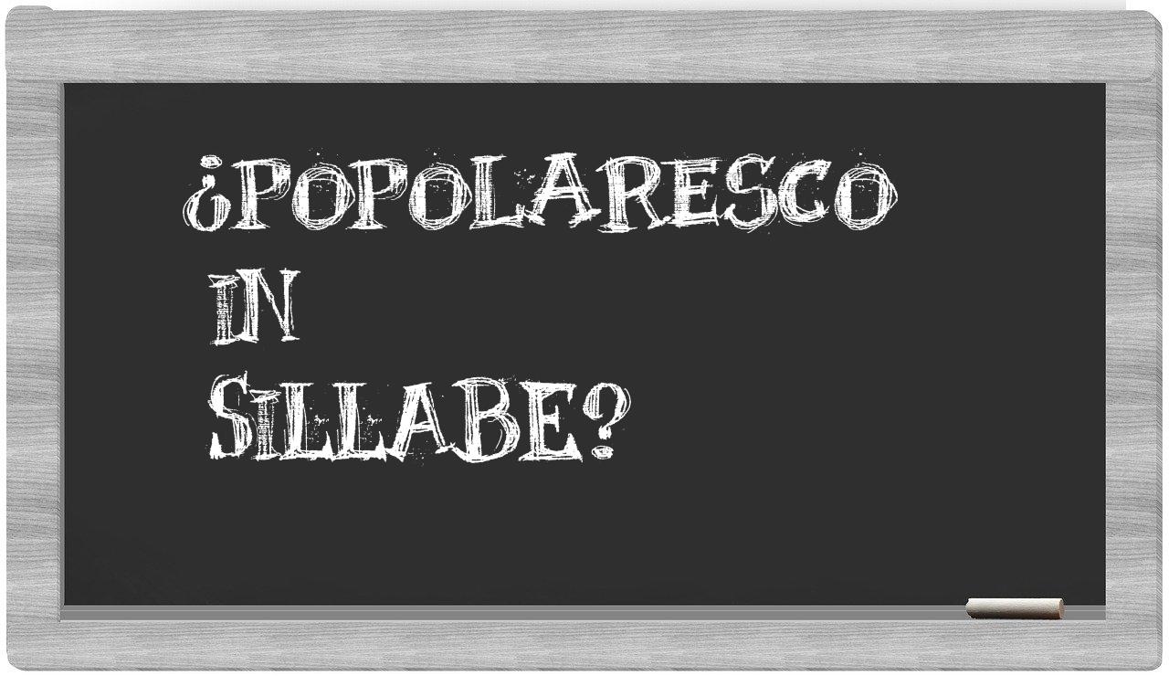 ¿popolaresco en sílabas?