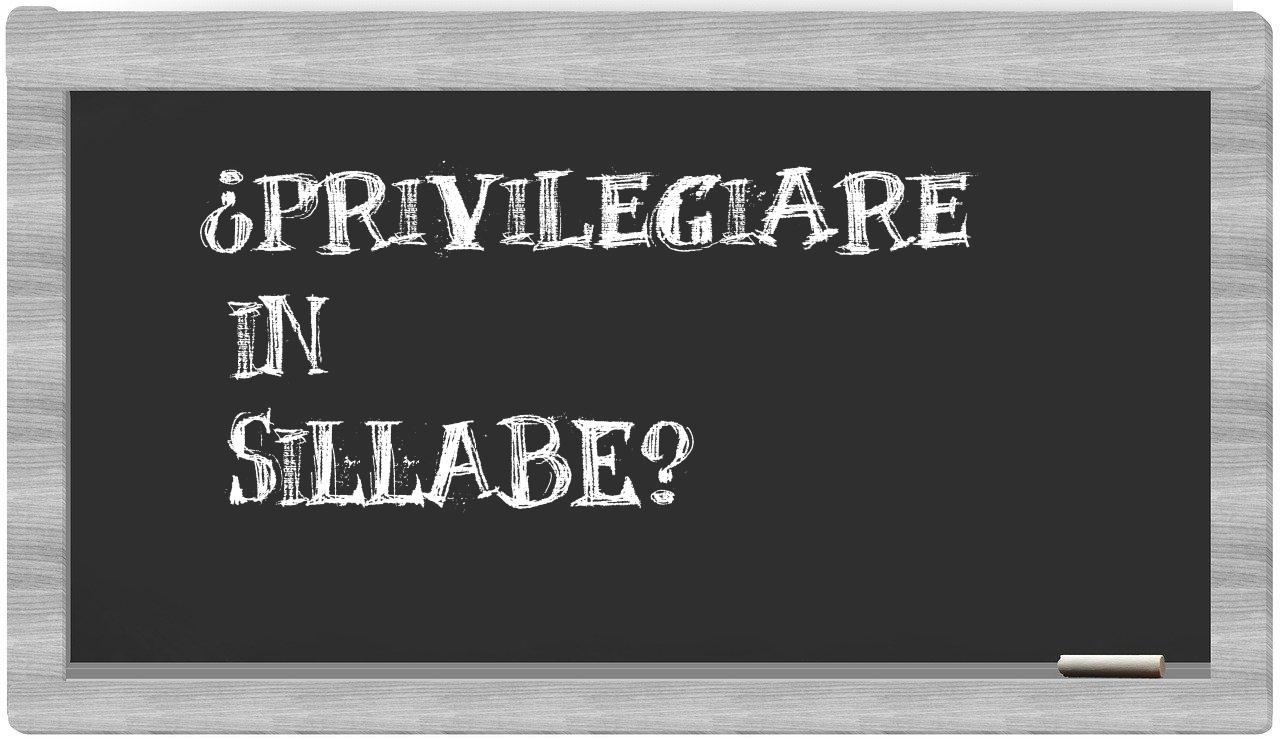 ¿privilegiare en sílabas?