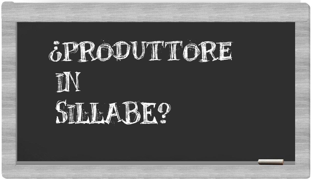 ¿produttore en sílabas?